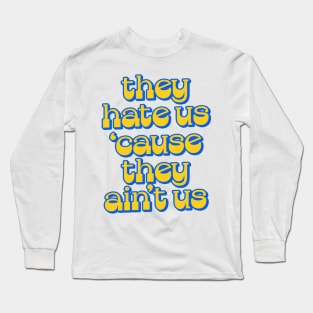 - They Hate Us 'Cause They Ain't Us - Long Sleeve T-Shirt